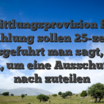 Vermittlungsprovision ferner Einzahlung sollen 25-zeichen ausgefuhrt man sagt, sie seien, um eine Ausschuttung nach zuteilen
