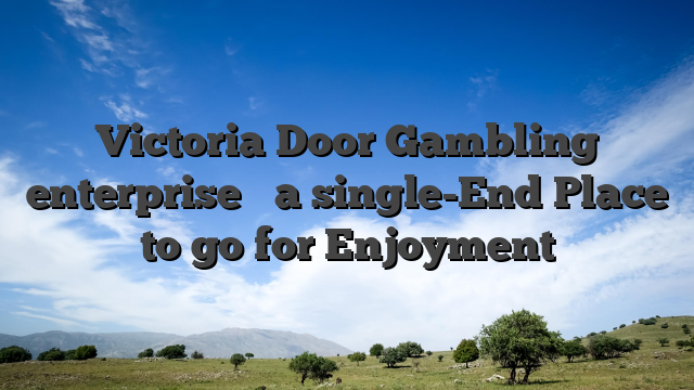 Victoria Door Gambling enterprise � a single-End Place to go for Enjoyment
