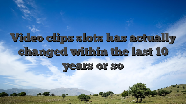 Video clips slots has actually changed within the last 10 years or so