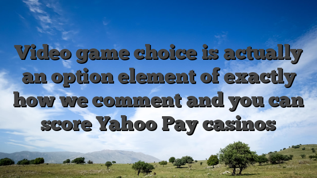 Video game choice is actually an option element of exactly how we comment and you can score Yahoo Pay casinos
