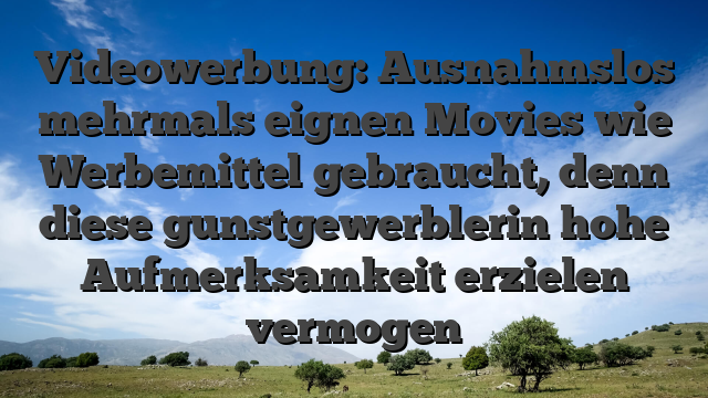 Videowerbung: Ausnahmslos mehrmals eignen Movies wie Werbemittel gebraucht, denn diese gunstgewerblerin hohe Aufmerksamkeit erzielen vermogen