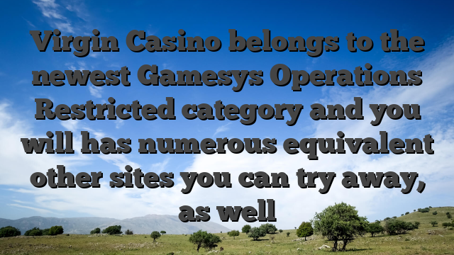 Virgin Casino belongs to the newest Gamesys Operations Restricted category and you will has numerous equivalent other sites you can try away, as well
