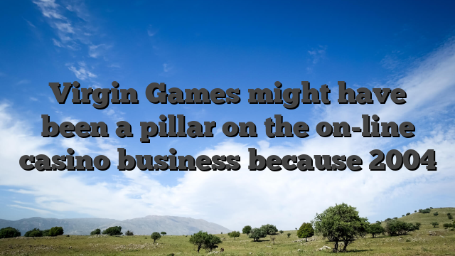 Virgin Games might have been a pillar on the on-line casino business because 2004
