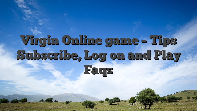 Virgin Online game – Tips Subscribe, Log on and Play Faqs