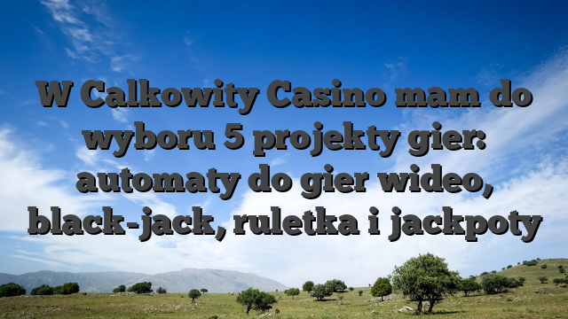 W Calkowity Casino mam do wyboru 5 projekty gier: automaty do gier wideo, black-jack, ruletka i jackpoty