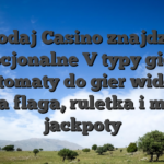 W Dodaj Casino znajdziesz opcjonalne V typy gier: automaty do gier wideo, czarna flaga, ruletka i mozesz jackpoty