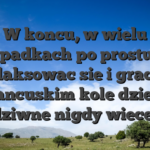 W koncu, w wielu przypadkach po prostu jest zrelaksowac sie i grac na francuskim kole dzieki dziwne nigdy wiecej