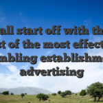 We shall start off with the very best of the most effective gambling establishment advertising