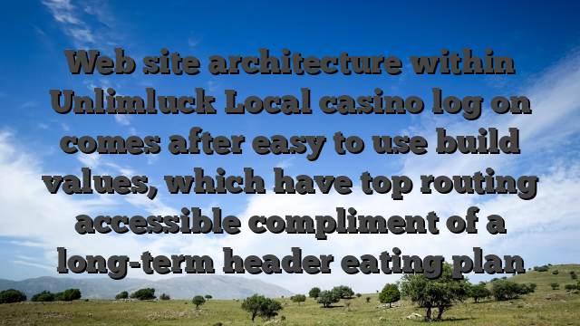 Web site architecture within Unlimluck Local casino log on comes after easy to use build values, which have top routing accessible compliment of a long-term header eating plan