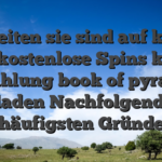 Webseiten sie sind auf keinen fall kostenlose Spins keine Einzahlung book of pyramids geladen Nachfolgende 7 häufigsten Gründe
