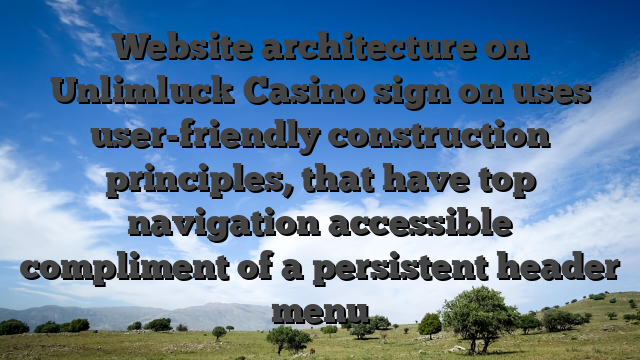 Website architecture on Unlimluck Casino sign on uses user-friendly construction principles, that have top navigation accessible compliment of a persistent header menu
