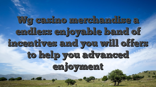 Wg casino merchandise a endless enjoyable band of incentives and you will offers to help you advanced enjoyment