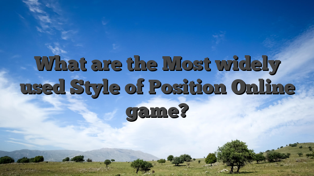 What are the Most widely used Style of Position Online game?