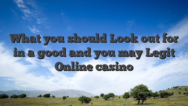 What you should Look out for in a good and you may Legit Online casino