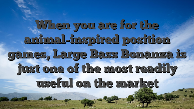 When you are for the animal-inspired position games, Large Bass Bonanza is just one of the most readily useful on the market