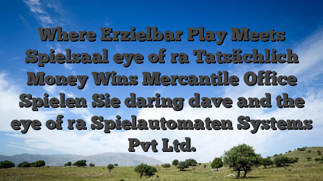 Where Erzielbar Play Meets Spielsaal eye of ra Tatsächlich Money Wins Mercantile Office Spielen Sie daring dave and the eye of ra Spielautomaten Systems Pvt Ltd.