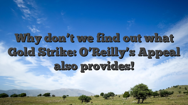 Why don’t we find out what Gold Strike: O’Reilly’s Appeal also provides!