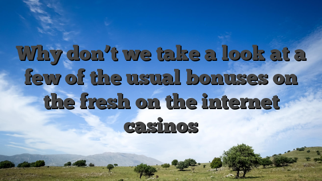 Why don’t we take a look at a few of the usual bonuses on the fresh on the internet casinos