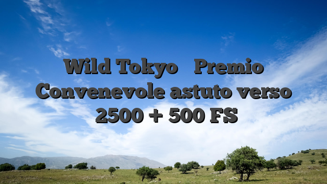 Wild Tokyo � Premio Convenevole astuto verso �2500 + 500 FS