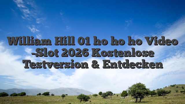 William Hill 01 ho ho ho Video -Slot 2026 Kostenlose Testversion & Entdecken