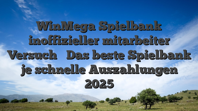 WinMega Spielbank inoffizieller mitarbeiter Versuch � Das beste Spielbank je schnelle Auszahlungen 2025