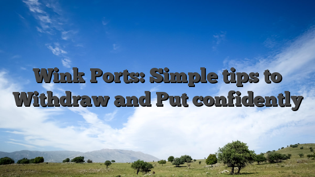 Wink Ports: Simple tips to Withdraw and Put confidently
