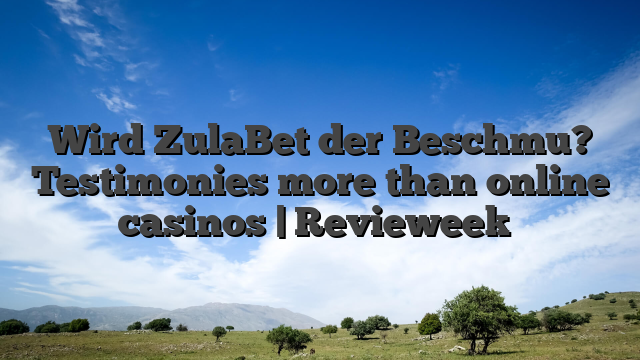 Wird ZulaBet der Beschmu? Testimonies more than online casinos | Revieweek�
