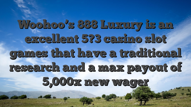 Woohoo’s 888 Luxury is an excellent 5?3 casino slot games that have a traditional research and a max payout of 5,000x new wager