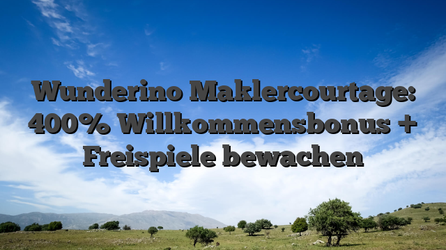 Wunderino Maklercourtage: 400% Willkommensbonus + Freispiele bewachen