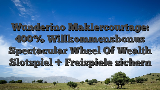 Wunderino Maklercourtage: 400% Willkommensbonus Spectacular Wheel Of Wealth Slotspiel + Freispiele sichern