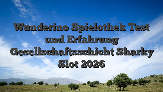 Wunderino Spielothek Test und Erfahrung Gesellschaftsschicht Sharky Slot 2026