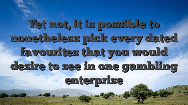 Yet not, it is possible to nonetheless pick every dated favourites that you would desire to see in one gambling enterprise