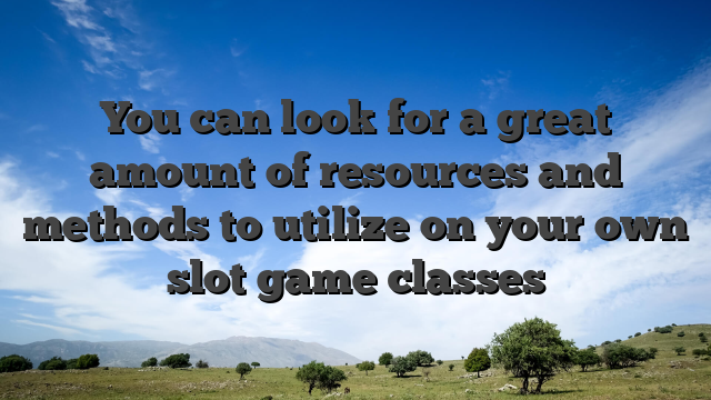 You can look for a great amount of resources and methods to utilize on your own slot game classes