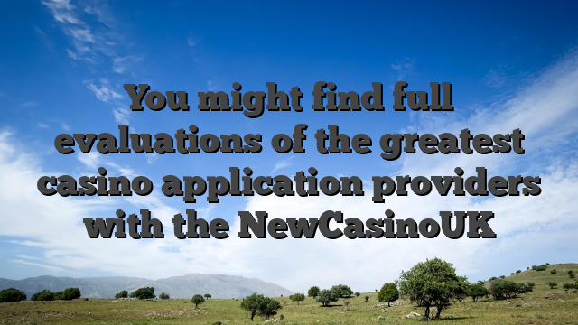 You might find full evaluations of the greatest casino application providers with the NewCasinoUK