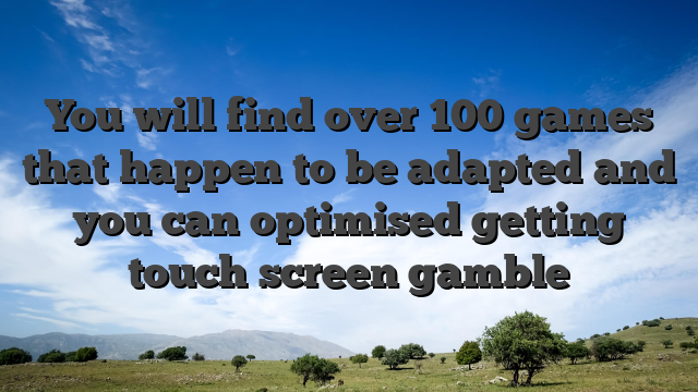 You will find over 100 games that happen to be adapted and you can optimised getting touch screen gamble