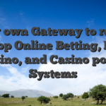 Your own Gateway to reach the top Online Betting, Local casino, and Casino poker Systems