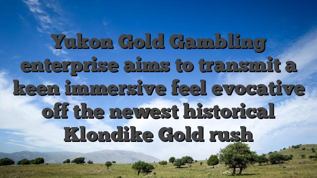 Yukon Gold Gambling enterprise aims to transmit a keen immersive feel evocative off the newest historical Klondike Gold rush