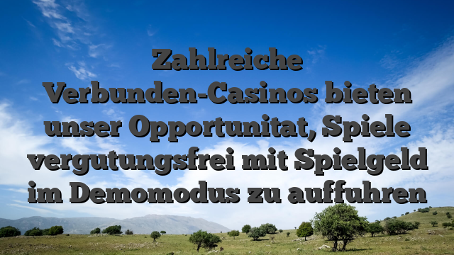 Zahlreiche Verbunden-Casinos bieten unser Opportunitat, Spiele vergutungsfrei mit Spielgeld im Demomodus zu auffuhren