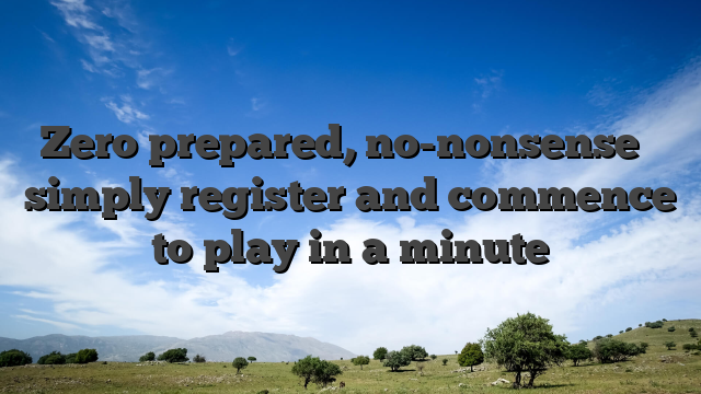 Zero prepared, no-nonsense � simply register and commence to play in a minute