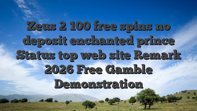 Zeus 2 100 free spins no deposit enchanted prince Status top web site Remark 2026 Free Gamble Demonstration