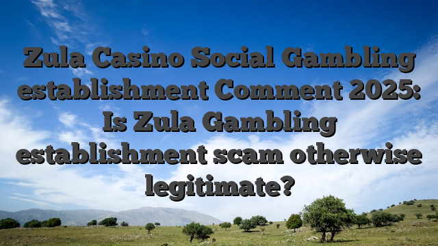 Zula Casino Social Gambling establishment Comment 2025: Is Zula Gambling establishment scam otherwise legitimate?