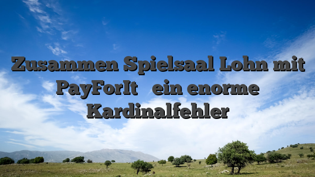 Zusammen Spielsaal Lohn mit PayForIt � ein enorme Kardinalfehler