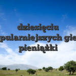 dziesięciu najpopularniejszych gierek w pieniążki