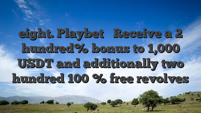 eight. Playbet � Receive a 2 hundred% bonus to 1,000 USDT and additionally two hundred 100 % free revolves