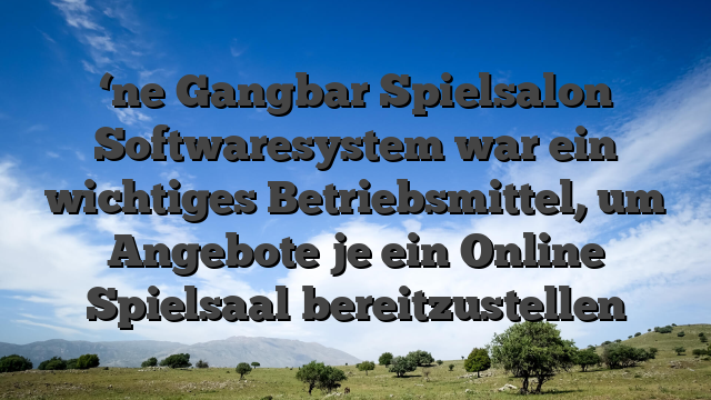 ‘ne Gangbar Spielsalon Softwaresystem war ein wichtiges Betriebsmittel, um Angebote je ein Online Spielsaal bereitzustellen