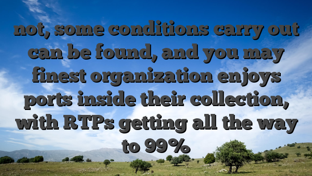 not, some conditions carry out can be found, and you may finest organization enjoys ports inside their collection, with RTPs getting all the way to 99%