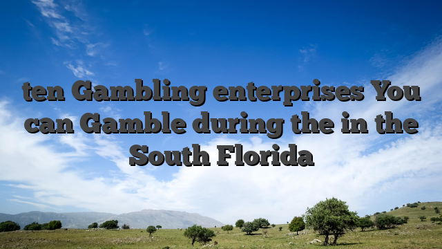 ten Gambling enterprises You can Gamble during the in the South Florida