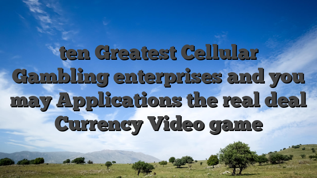 ten Greatest Cellular Gambling enterprises and you may Applications the real deal Currency Video game