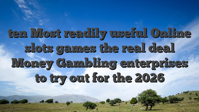 ten Most readily useful Online slots games the real deal Money Gambling enterprises to try out for the 2026