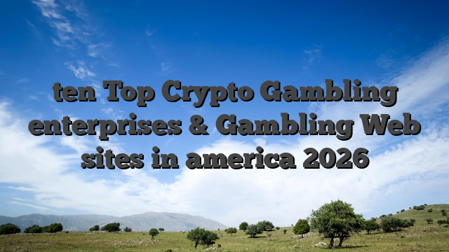 ten Top Crypto Gambling enterprises & Gambling Web sites in america 2026
